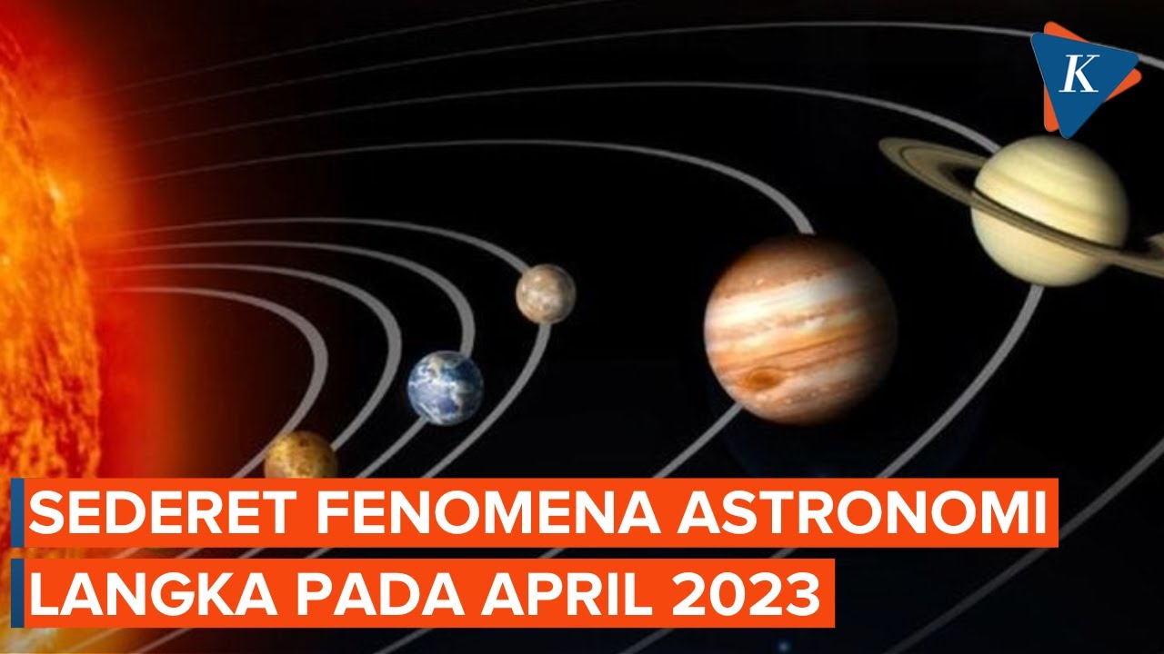 4 Fenomena Astronomi Langka Yang Akan Terjadi Selama April 2023 - YouTube