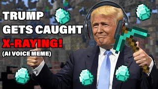 TRUMP gets caught X-RAYING in Minecraft (AI Voice Meme)