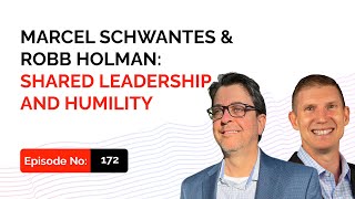 Marcel Schwantes & Robb Holman: Shared Leadership and Humility
