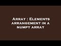 Array : Elements arrangement in a numpy array