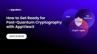 How to Get Ready for Post-Quantum Cryptography with AppViewX