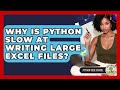 Why Is Python Slow At Writing Large Excel Files? - Python Code School