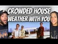 FIRST TIME HEARING Crowded House  - Weather With You REACTION