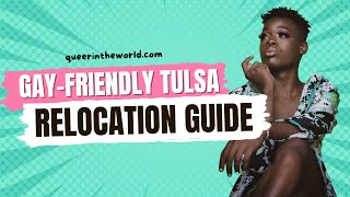 Gay-Friendly Tulsa, Oklahoma: A Guide To Relocating And Finding Your Queer Community!