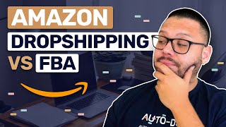 Amazon FBA vs Dropshipping - Which Is Best In 2025?