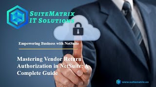 Learning Series - 9 Mastering Vendor Return Authorization in NetSuite: A Complete Guide