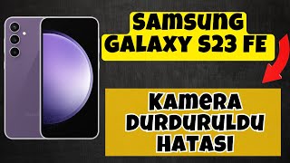 Kamera Durduruldu Hatası | Samsung Galaxy S23 FE Android Kamera Hatası | Kamera Açılmıyor | Çözüm