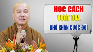 Học Cách Vượt Qua Khó Khăn Cuộc Đời - Pháp Thoại Thầy Thích Pháp Hòa