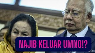 NAJIB KELUAR UMNO?