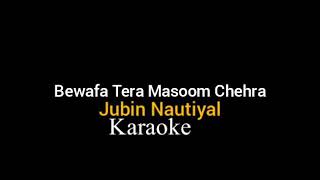 Bewafa Tera Masoom Chehra Song Karaoke - Singer : Jubin Nautiyal