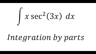Calculus Help: Integral ∫ x sec^2⁡ (3x) dx - Integration by parts - Techniques