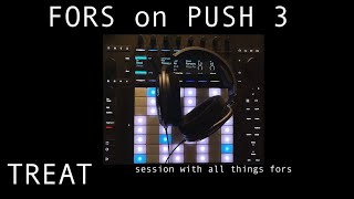 Treat x Fors on Push 3 - session with all things Fors