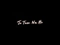 jo tum na ho rahenge hum nahi black screen status | no copyright | | Arijit Singh | Love Aaj Kal |