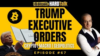 🇺🇸 The Impact of Trump Executive Orders on Crypto, Macro \u0026 GeoPolitics | BitcoinHardTalk Ep. 67