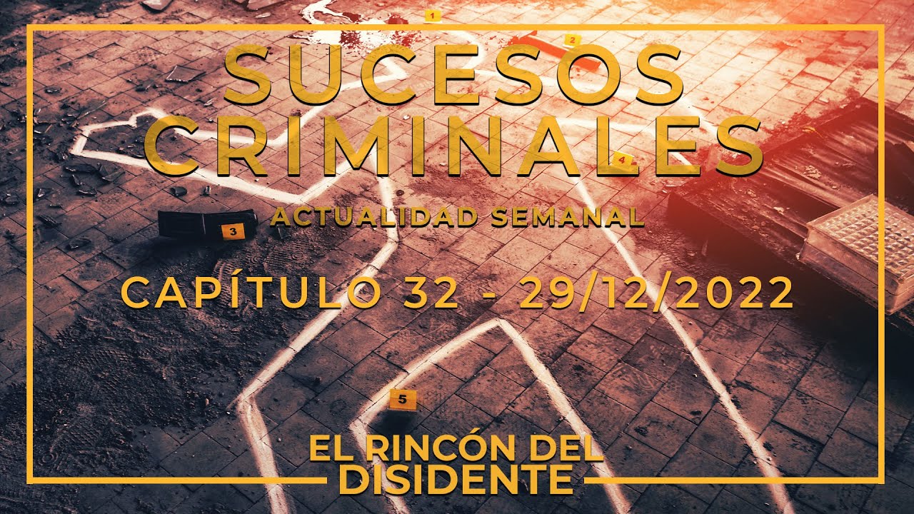 El Rincón Del Disidente | Sucesos Criminales (Actualidad Capítulo 32 ...