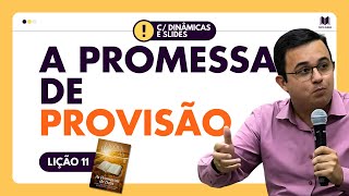 Lição 11 - A Promessa de Provisão | Dinâmicas, Slides e Subsídios para EBD CPAD Adultos