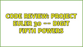 Code Review: Project Euler 30 -- Digit fifth powers (3 Solutions!!)