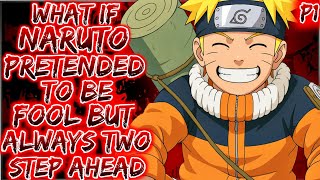 What if Naruto Pretended to Be Fool but Always Two Step Ahead