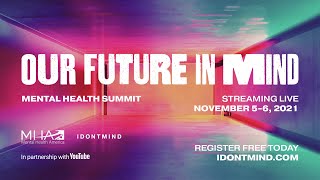 Our Future in Mind (Day 1) | Mental Health Summit | IDONTMIND and Mental Health America