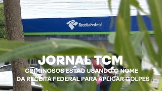 Jornal TCM - Criminosos estão usando o nome da Receita Federal para aplicar golpes