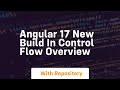 angular 17 new build in control flow overview