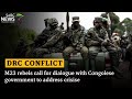 DRC Conflict | M23 rebels call for dialogue with Congolese government to address crisis