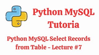 Python MySQL Select Records from Database Table | Python MySQL Tutorial - Lecture #7 #python #mysql