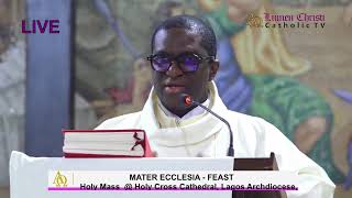 CATHOLIC MASS OF THE DAY:MATER ECCLESIA - FEAST @ HOLY CROSS CATHEDRAL, LAGOS ARCHDIOCESE