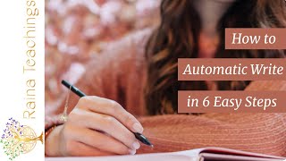 How to automatic write in 6 easy steps | Raina Teachings