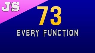 Every Function in Javascript - 73