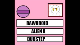 [DUBSTEP]Rawdroid-Alien X(HQ)+(HD).mp4