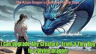 I Can Upgrade Any Creature—From a Tiny Bug to a Divine Dragon! | Manhwa Recap