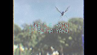 alpha yang - LIKE THE RAIN (lyric video)