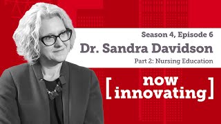 Now Innovating with Dr. Sandra Davidson Pt. 2: Nursing Education