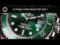 5 Things I Hate About The Rolex Submariner Hulk !