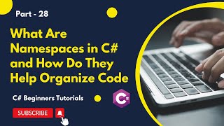 Part 28 - What Are Namespaces in C# and How Do They Help Organize Code | C# Tutorial for Beginners