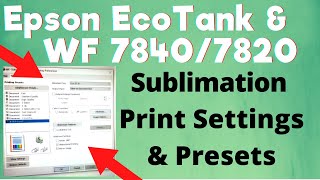 Epson  EcoTank & WF 7840/7820 Sublimation Print Settings & Presets