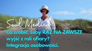 Co zrobić, żeby RAZ NA ZAWSZE wyjść z roli ofiary? Integracja osobowości.