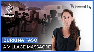 Burkina Faso: A Village Massacre | Between Us