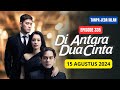 Di Antara Dua Cinta Episode 335 Hari Ini 15 Agustus 2024 || Full Sampai Bersambung