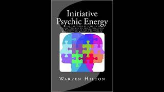 Initiative Psychic Energy by Warren Hilton [FULL AUDIOBOOK] Upgrade Your Mind - CREATORSMIND