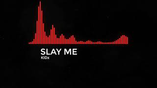 KIDx - SLAY ME