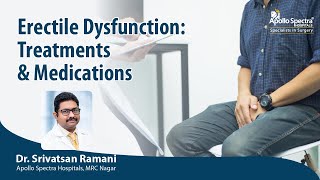 Erectile Dysfunction: Treatments & Medications By Dr. Srivatsan Ramani, Apollo Spectra Hospitals