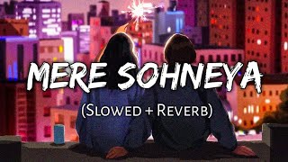 Mere Sohneya [Slowed+Reverb]Lyrics - Kabir Singh | MusicZone | Textaudio