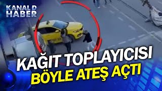 İstanbul'da Kağıt Toplayıcısı Yol Kavgasında Ateş Açtı! İşte O Anlar...