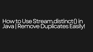 How to Use Stream.distinct() in Java | Remove Duplicates Easily!