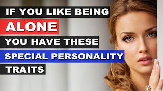 If You Like Being Alone You Have These Special Personality Traits