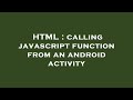 HTML : calling javascript function from an android activity
