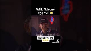 Willie Nelson’s egg trick