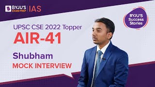 Shubham AIR-41 | UPSC 2022 Topper Mock Interview | BYJU'S IAS Success Story 2022